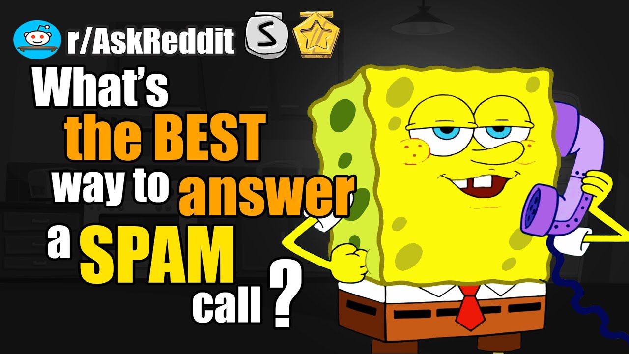 What's the best way to answer a SPAM CALL? (r/AskReddit)