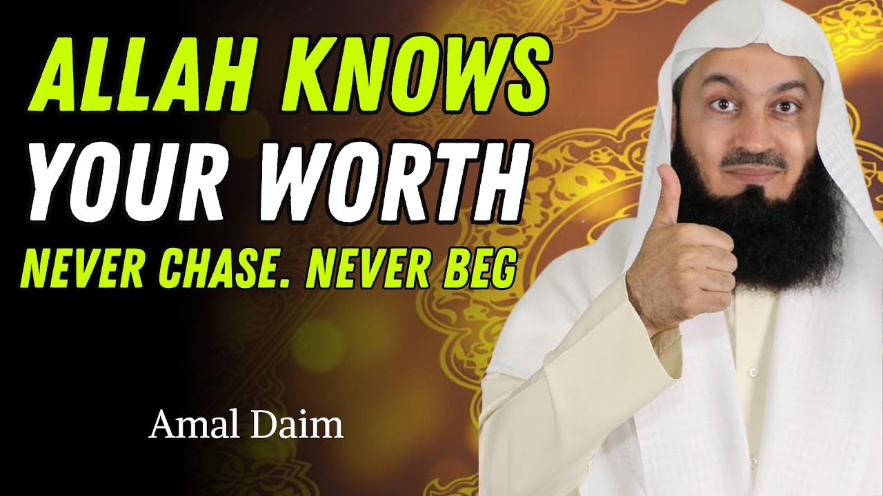 Never Chase. Never Beg. Never Explain. — Allah Knows Your Worth | Mufti Menk