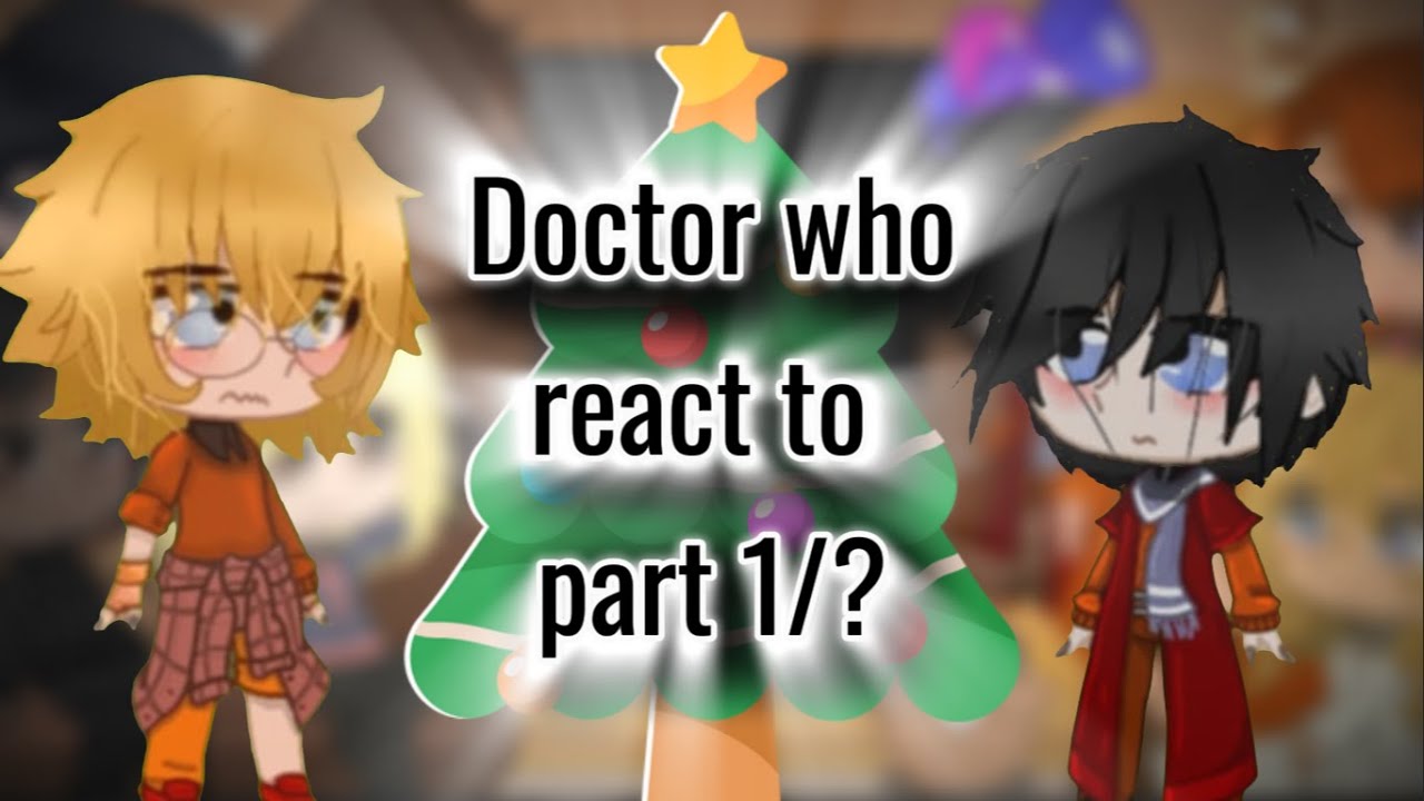 Doctor who react to II part1 II put X1,5 II companions 9-10