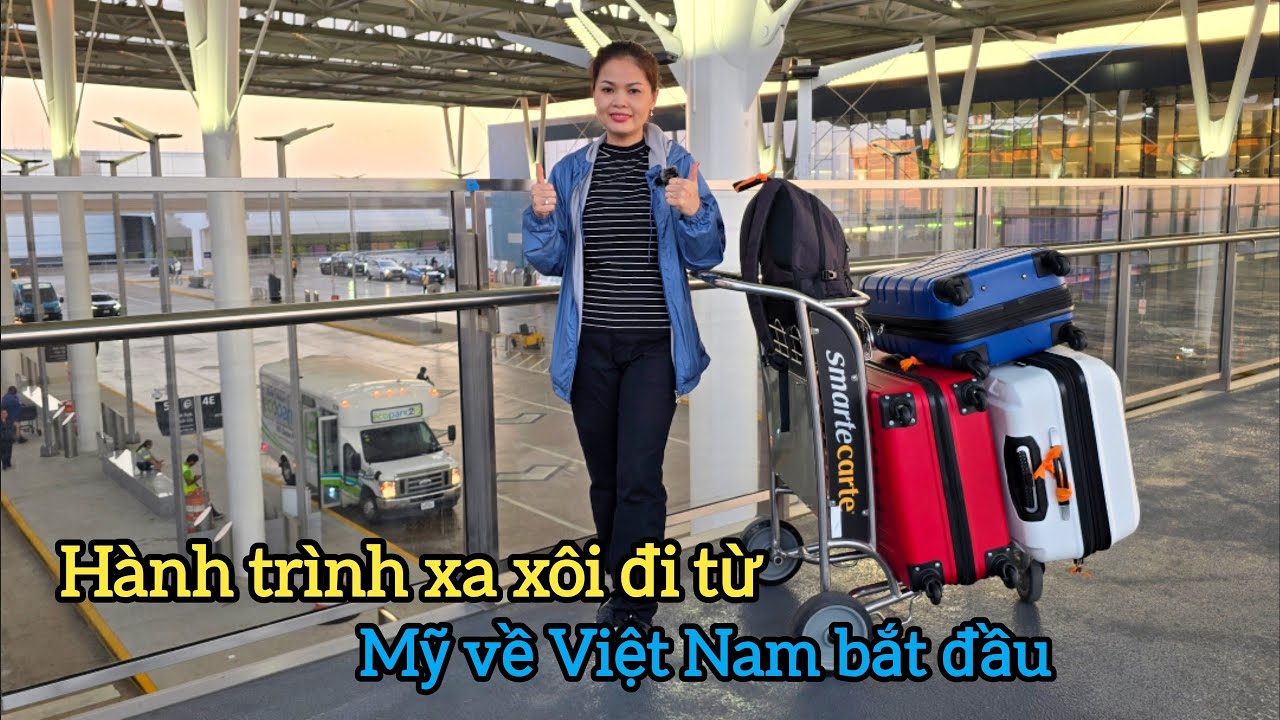 ❤️ Hành trình xa xôi của Việt Kiều Mỹ từ Mỹ về Việt Nam bắt đầu 