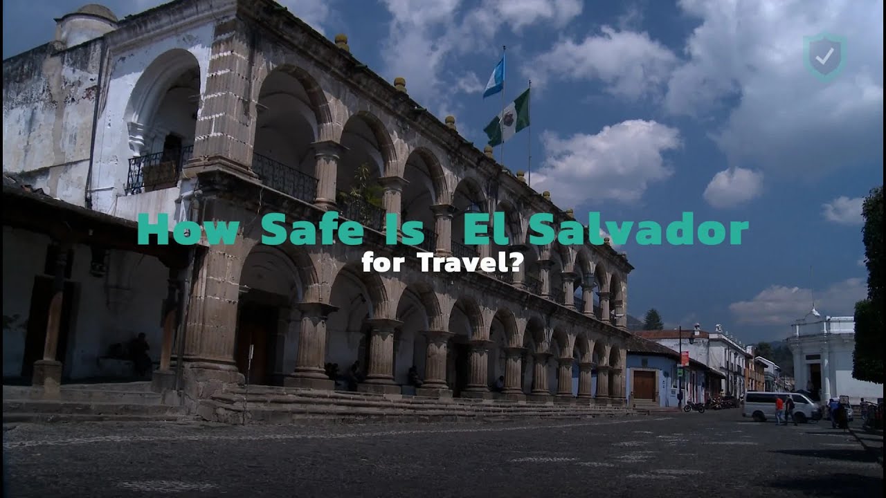 How Safe Is El Salvador for Travel?