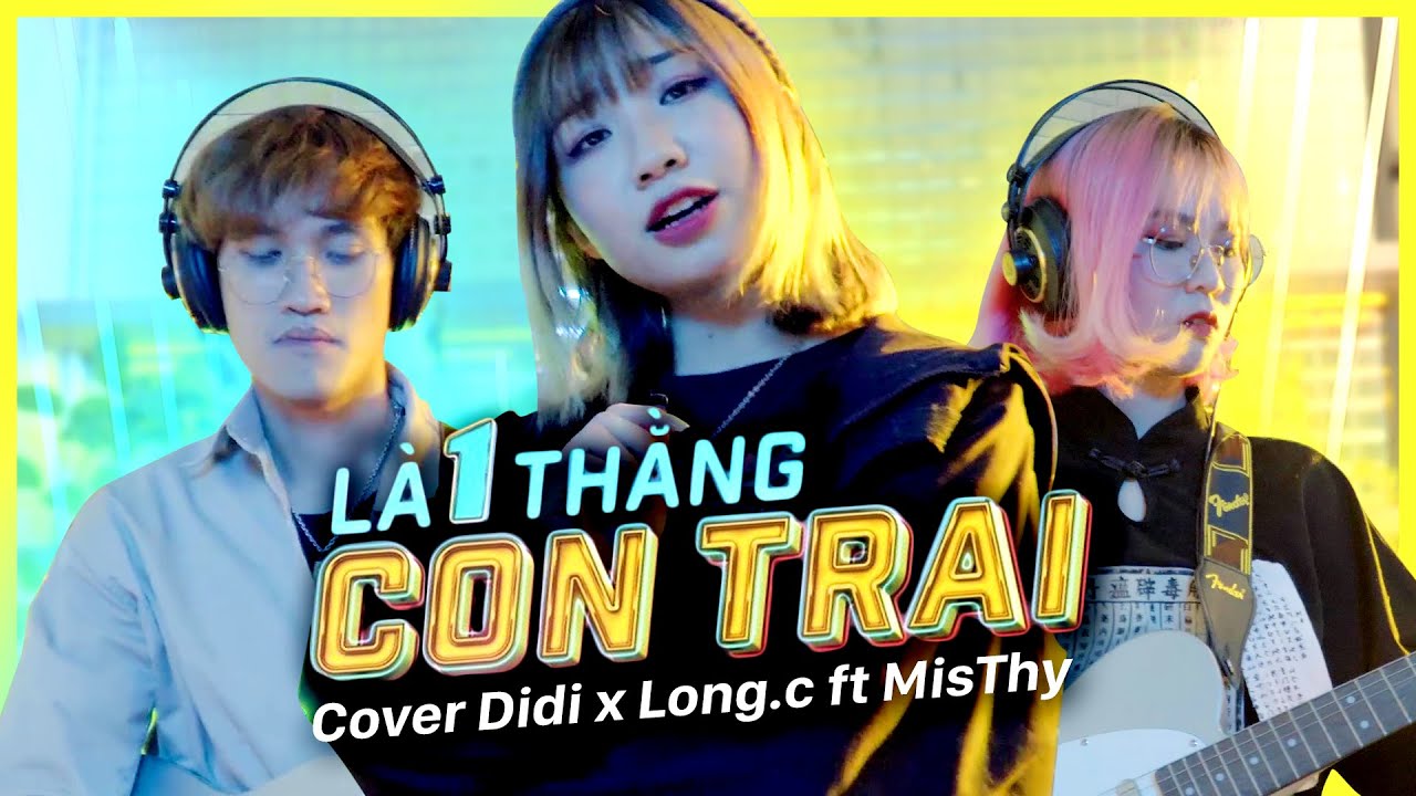 LÀ 1 THẰNG CON TRAI - JACK J97 | DI DI ft LONG.C x MISTHY COVER