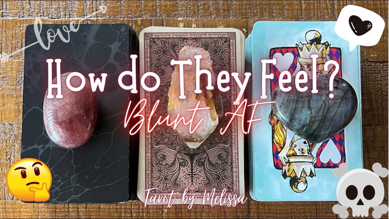 Pick-a-Card: How do They Feel? BLUNT AF ❤️‍🔥❤️‍🔥