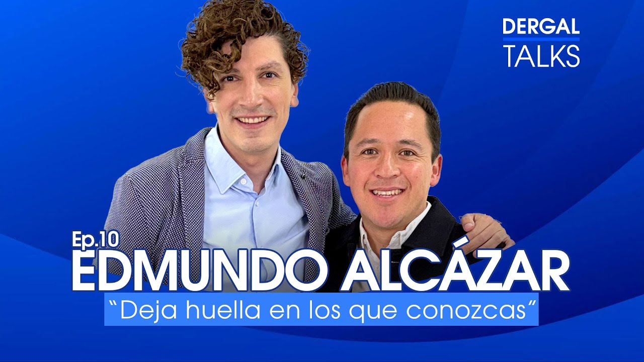 🎙️ Dergal Talks EP10 | Edmundo Alcázar: Deja huella en los que conozcas 🙌