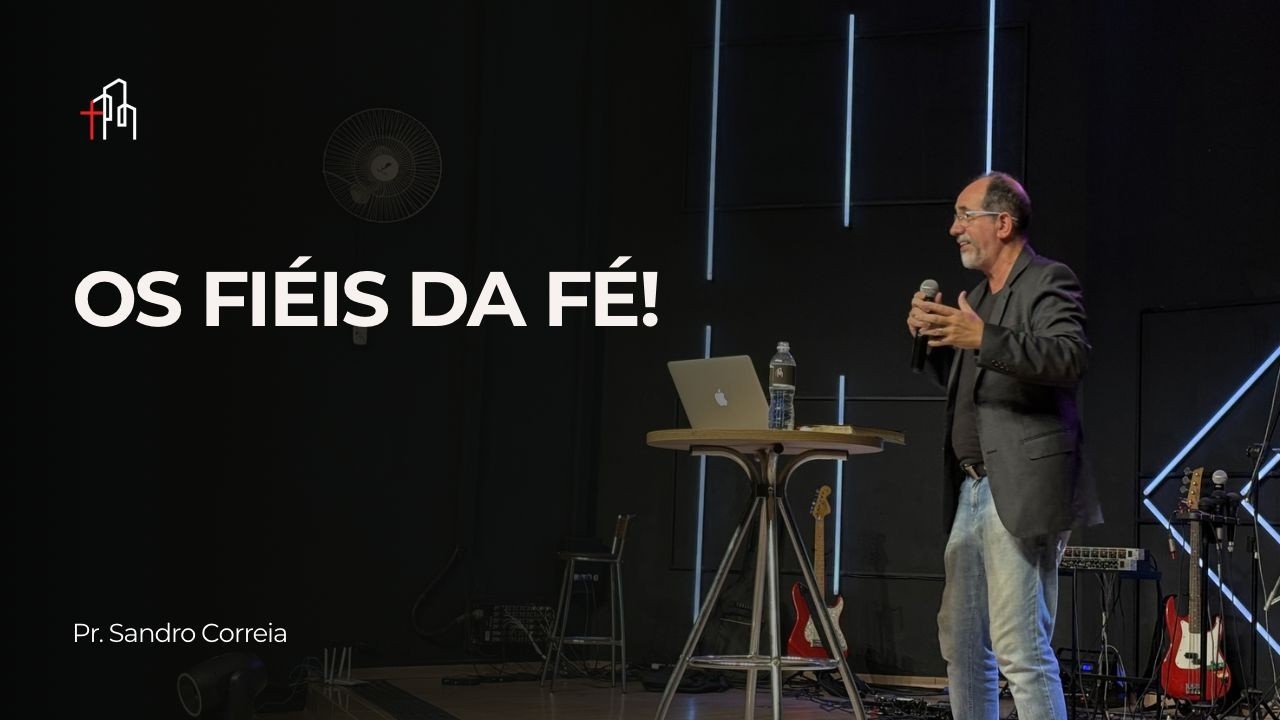 OS FIÉIS DA FÉ - Pr. Sandro Correia - 08/03/2026