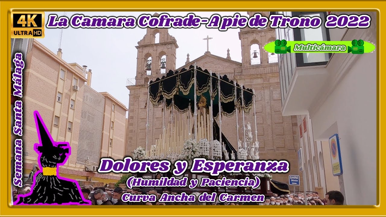 DOLORES Y ESPERANZA MALAGA 2022 (HUMILDAD Y PACIENCIA). CURVA ANCHA DEL CARMEN. 🎦 MULTICÁMARA 4K