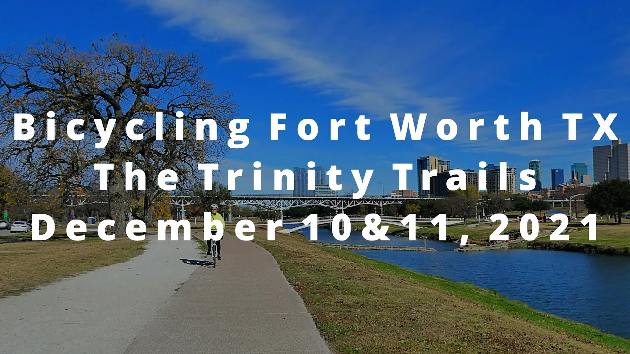 Bicycling Fort Worth Texas, Trinity River Trails (Dec 10&11, 2021)