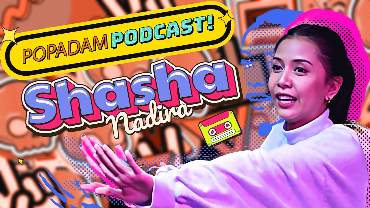 Perempuan Lasak Takde Hati? | Shasha Nadira - POPADAM PODCAST EP. 11