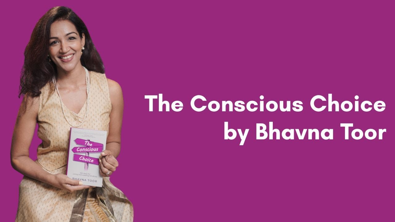 The Conscious Choice by Bhavna Toor | 100 Ideas to Live & Lead Mindfully
