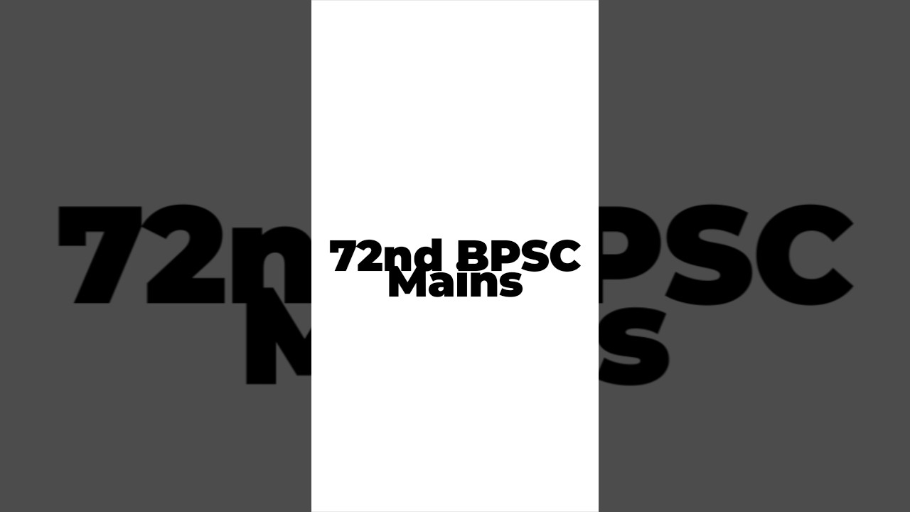 72nd BPSC Mains | Mains संपूर्ण