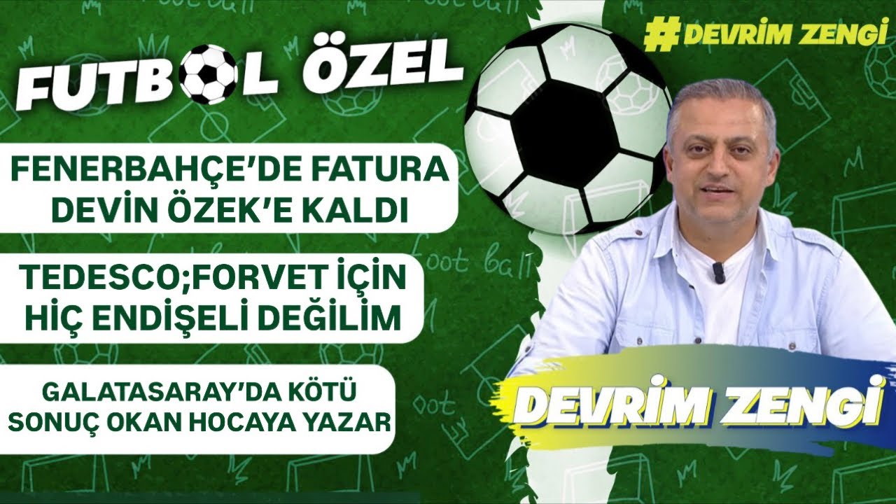 Fenerbahçe’de fatura Devin Özek’e kaldı/Tedesco;Forvet için endişeli değilim/Okan Buruk sorumlu