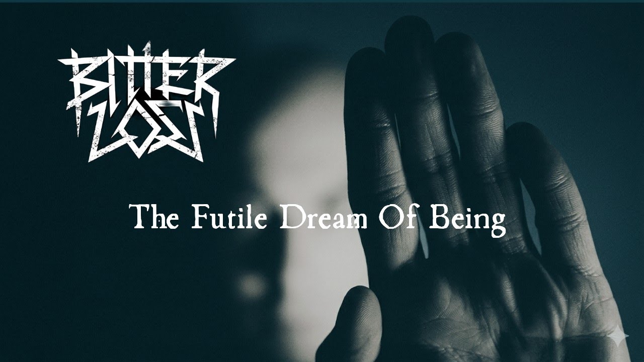 BITTER LOSS - The Futile Dream Of Being   (OFFICIAL VIDEO )
