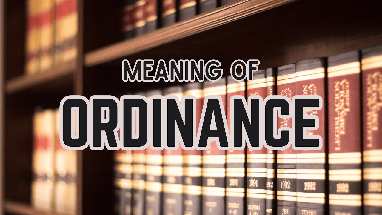 What is the meaning of Ordinance?