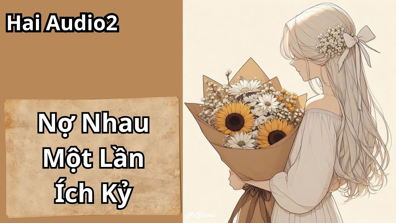 Truyện Audio || Nợ Nhau Một Lần Ích Kỷ (Full) || Hai Audio2
