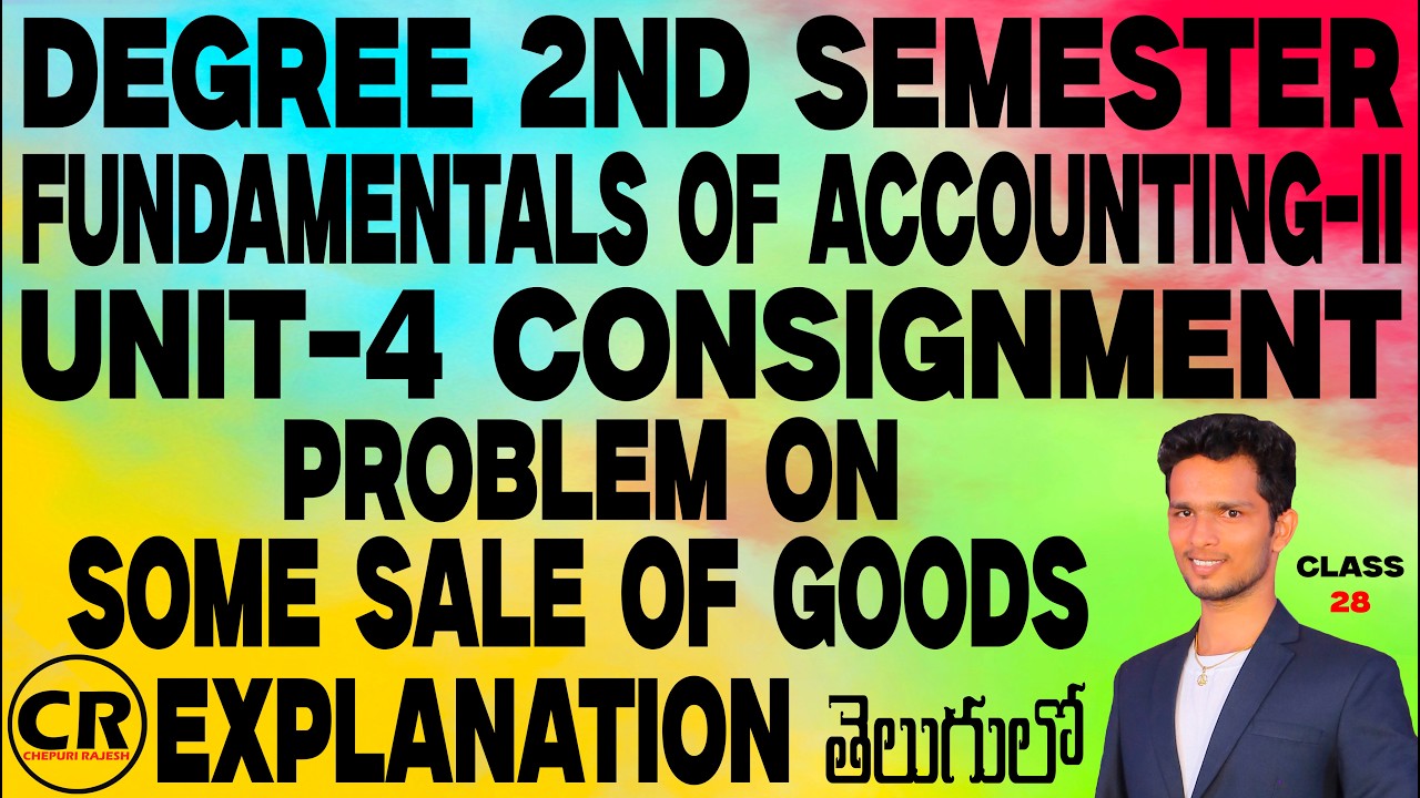 Degree 2nd Semester Accounts Unit-4 Consignment Problem on Some Sale of Goods Explanation In Telugu.