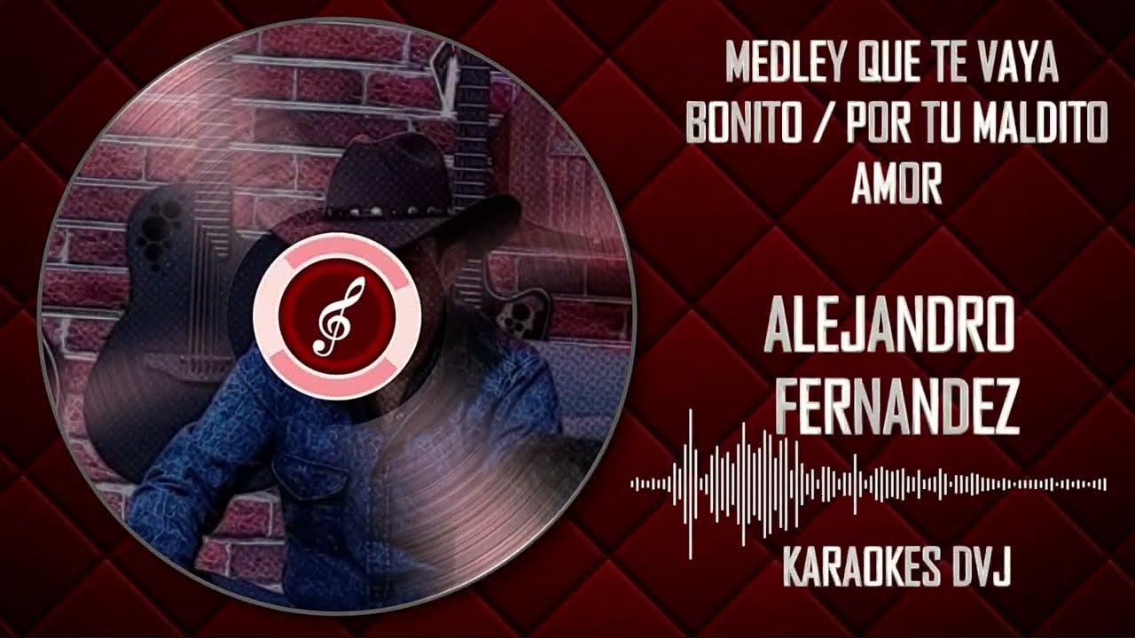 KARAOKE MEDLEY QUE TE VAYA BONITO POR TU MALDITO AMOR