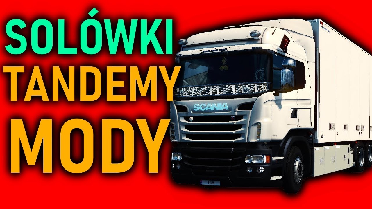 ETS 2 TANDEMY I SOL&Oacute;WKI | MODY NA CIĘŻAR&Oacute;WKI PRZYCZEPY I ZLECENIA !