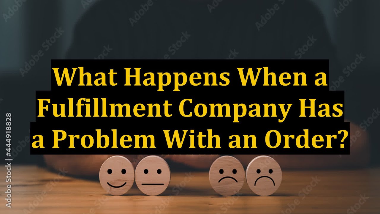 What Happens When a Fulfillment Company Has a Problem With an Order?