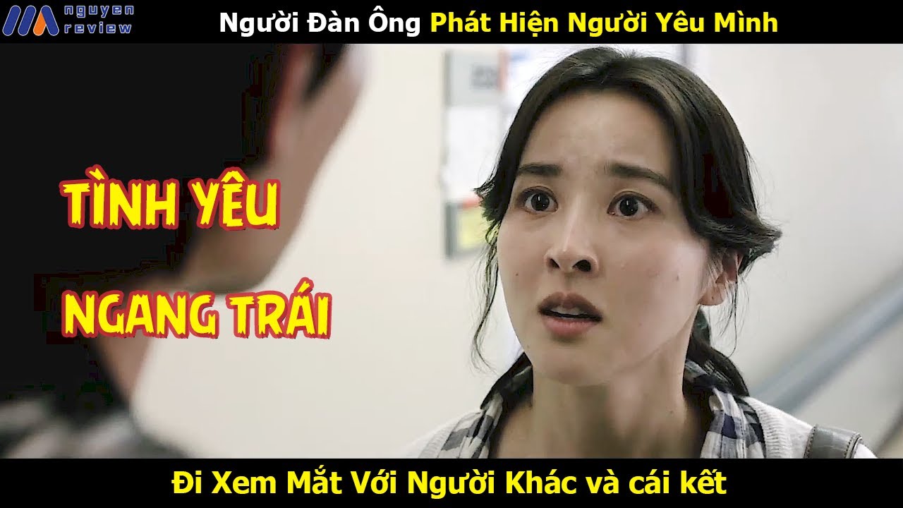 [Review Phim] Người Đàn Ông Phát Hiện Người Yêu Mình Đi Hẹn Hò Với Người Khác!