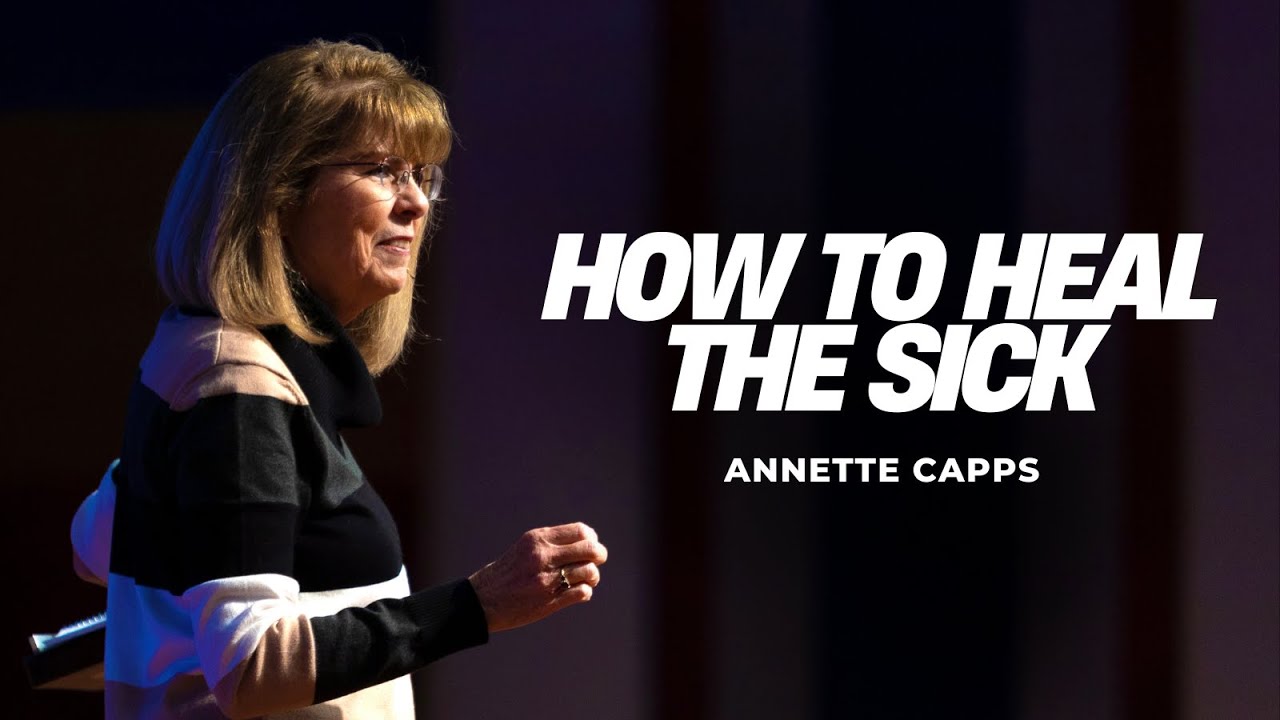 How To Heal The Sick | Annette Capps
