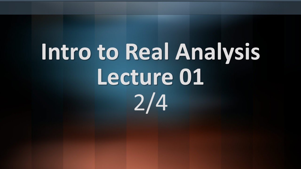 Intro to Real Analysis Lecture 01 Part 2