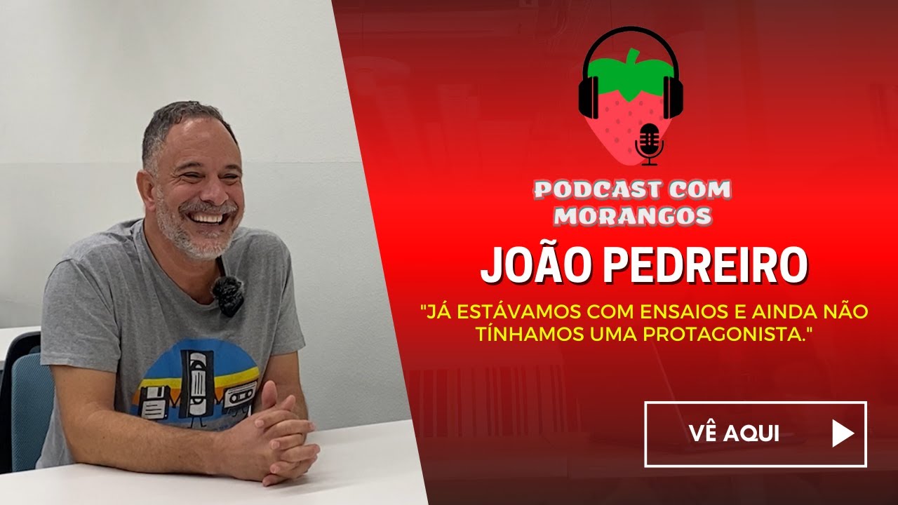 Episódio 9 - João Pedreiro (Diretor de Atores, temporadas 6, 7, 8 e 9) - Parte 1