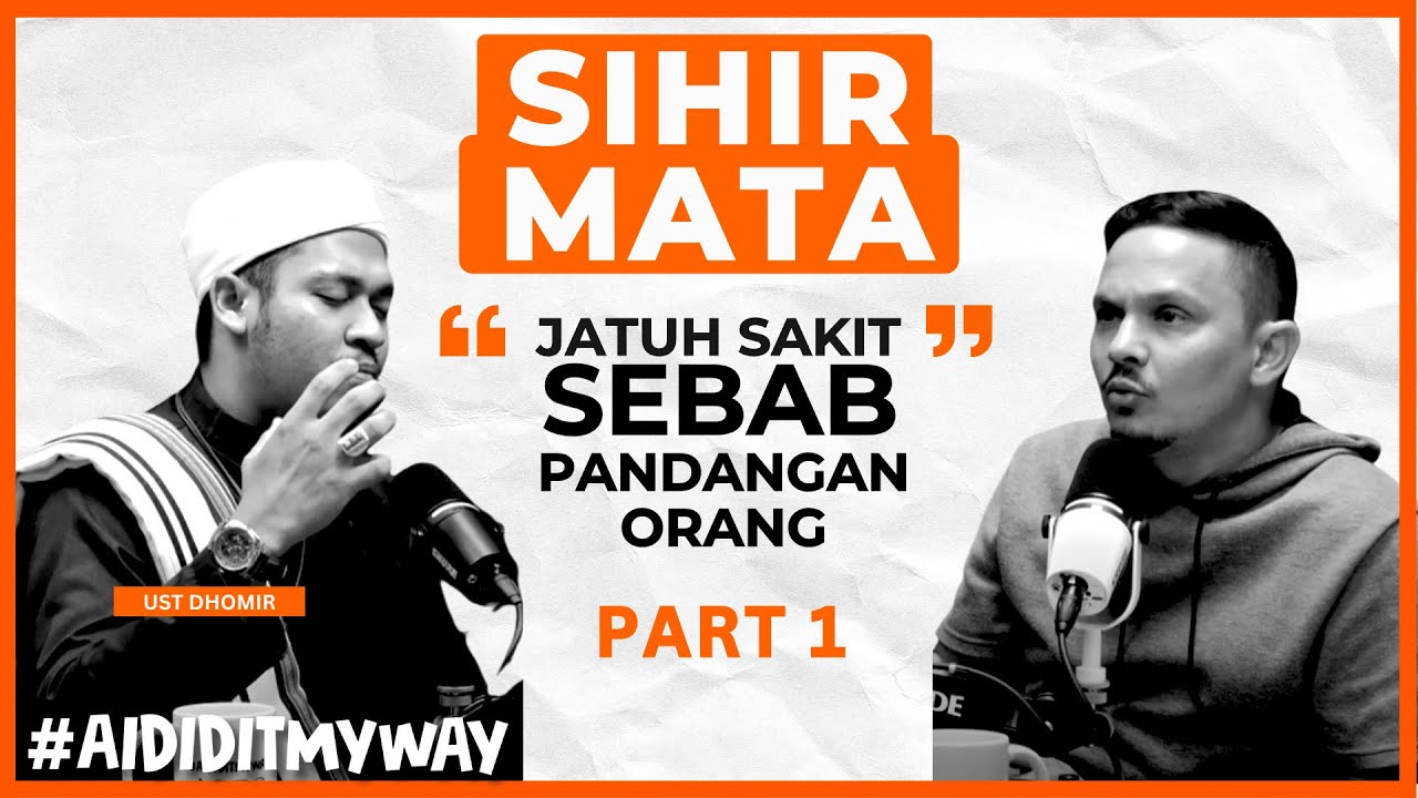 Ustaz Dhomir : Sihir Mata, Penyakit Ain, & Sakit Sehingga Bawa Maut | AIDIDITMYWAY EP 27 1/3