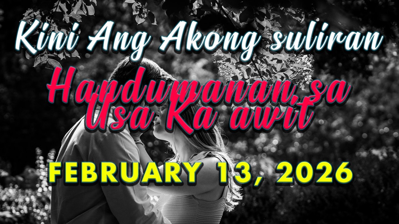 Kini Ang Akong suliran ug Handumanan sa Usa Ka awit. | FEBRUARY 13, 2026-----***