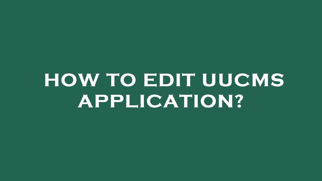 How to edit uucms application?