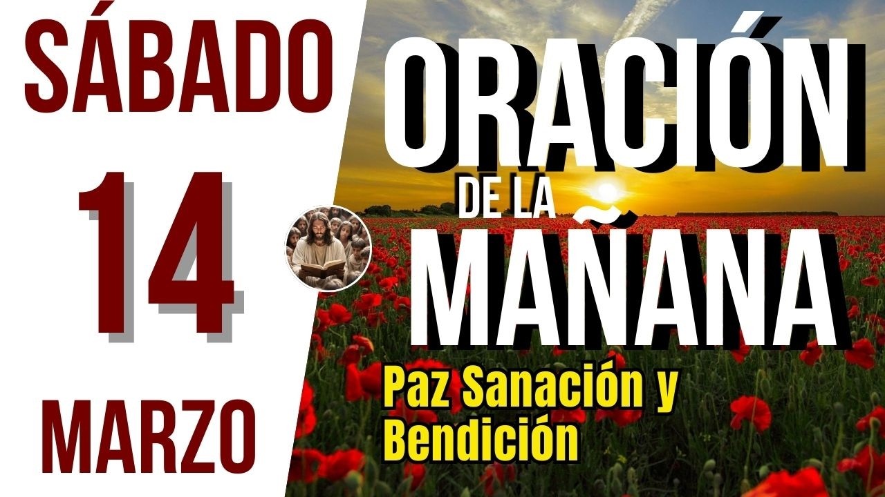 ORACION DE LA MAÑANA DE HOY SABADO 14 DE MARZO DEL 2026 | Es Tiempo de Orar