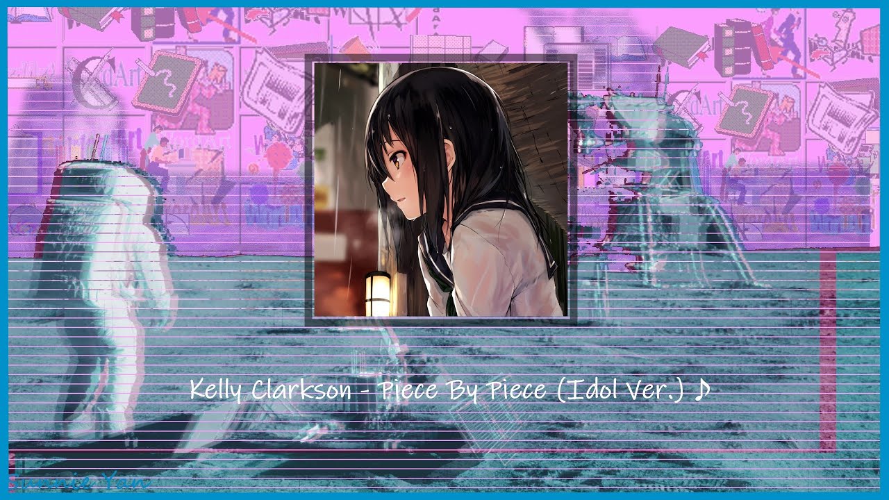 (slowed & pitched)Kelly Clarkson - Piece By Piece (Idol Ver.)