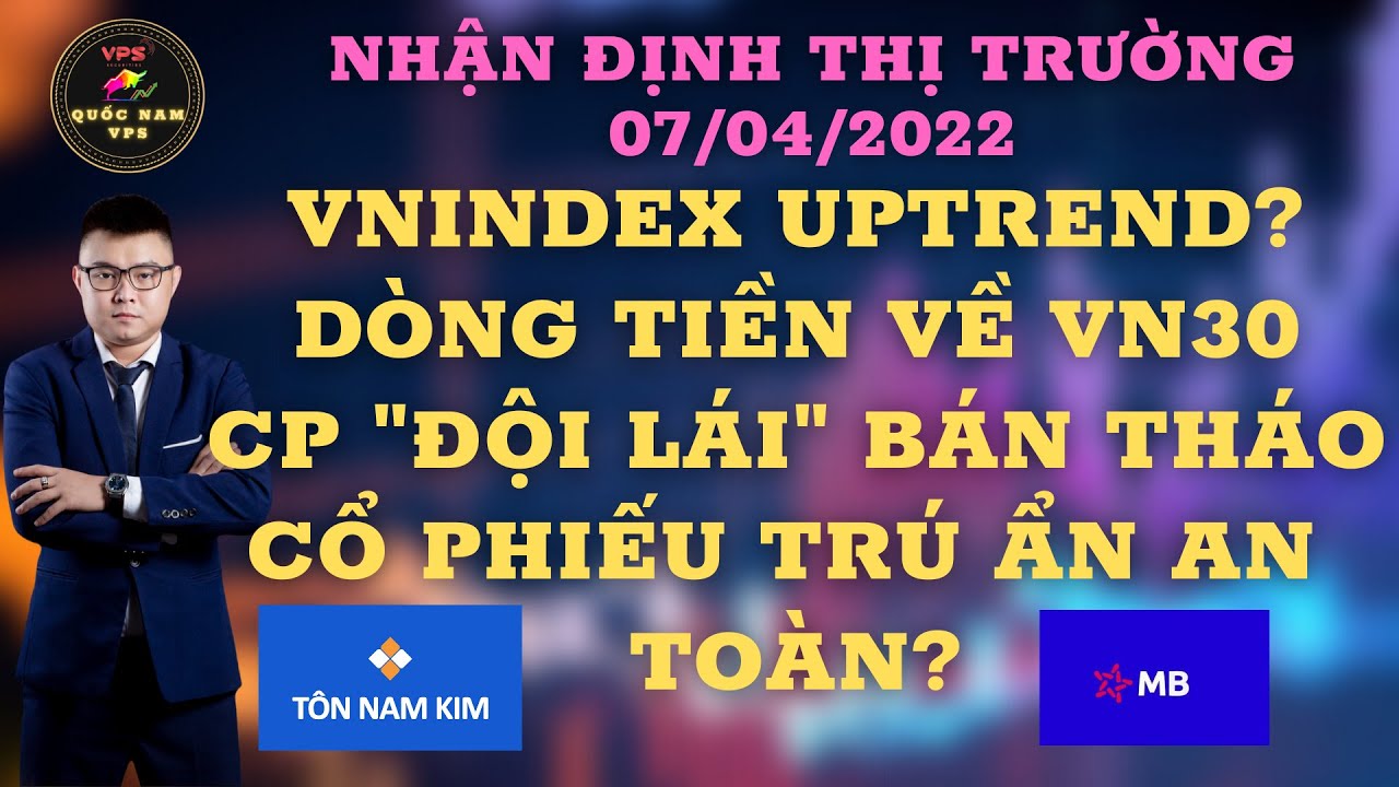 NHẬN ĐỊNH THỊ TRƯỜNG 07/04/22. VNINDEX UPTREND? - D&Ograve;NG TIỀN VỀ VN30 - D&Ograve;NG TR&Uacute; ẨN AN TO&Agrave;N?