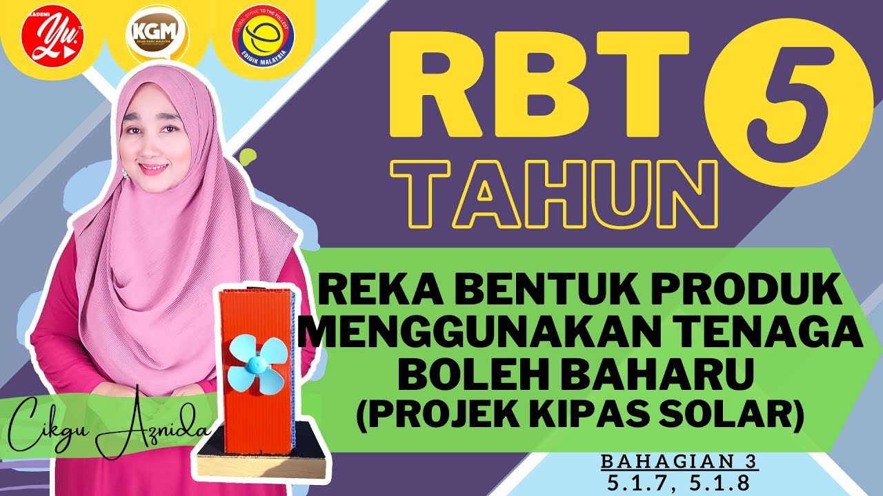 RBT TAHUN 5 : 5.1 REKA BENTUK PRODUK  MENGGUNAKAN TENAGA BOLEH BAHARU (PROJEK KIPAS SOLAR-BHG 2)
