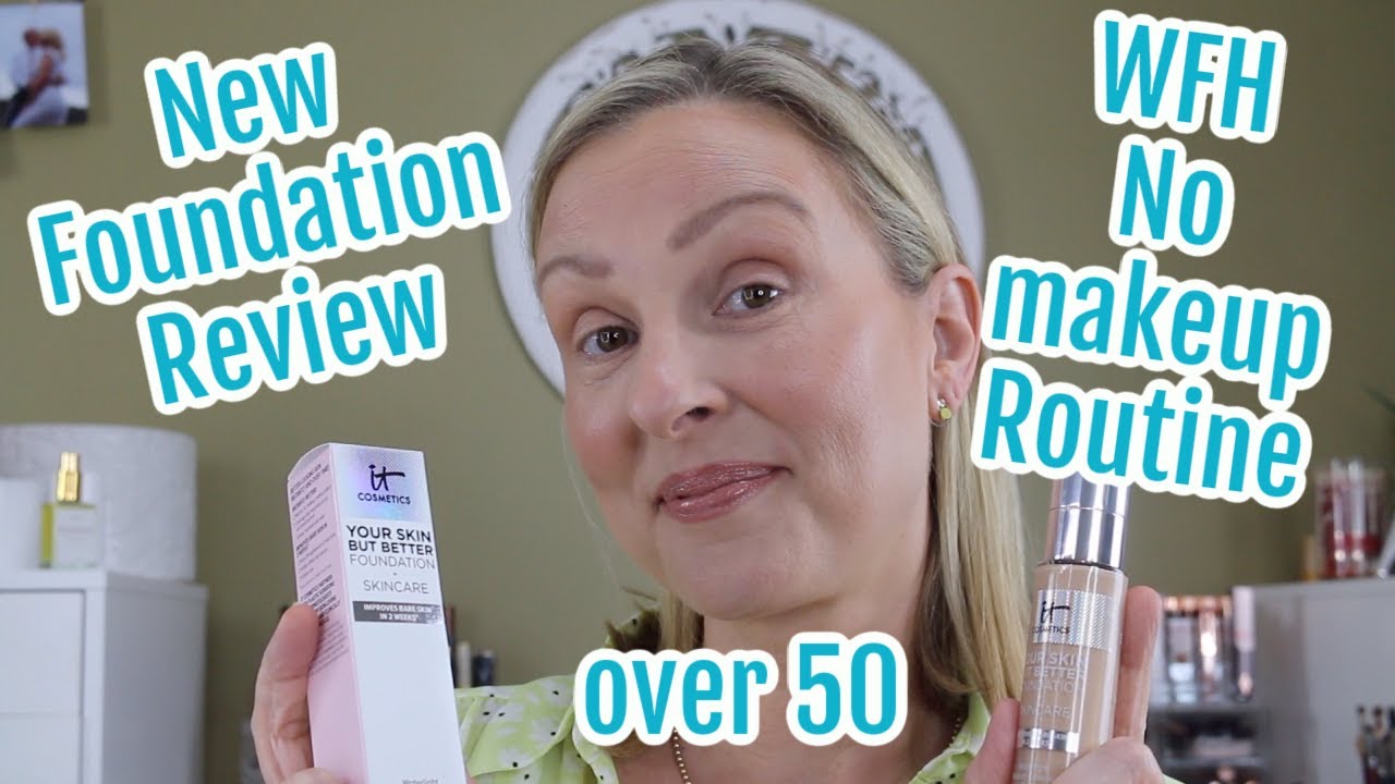 NEW! IT Cosmetics Your Skin But Better Foundation + Skincare PLUS  my WFH NO MAKEUP ROUTINE OVER 50