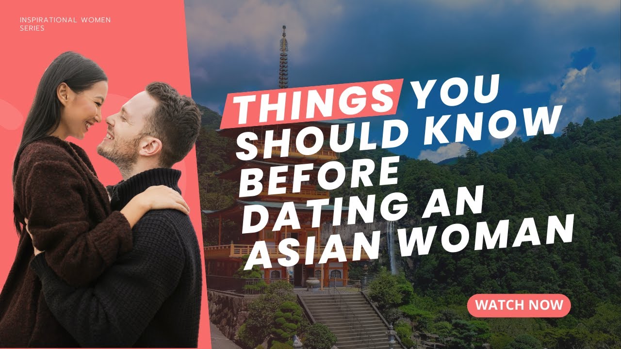 Things You Should Know Before Dating an Asian Woman