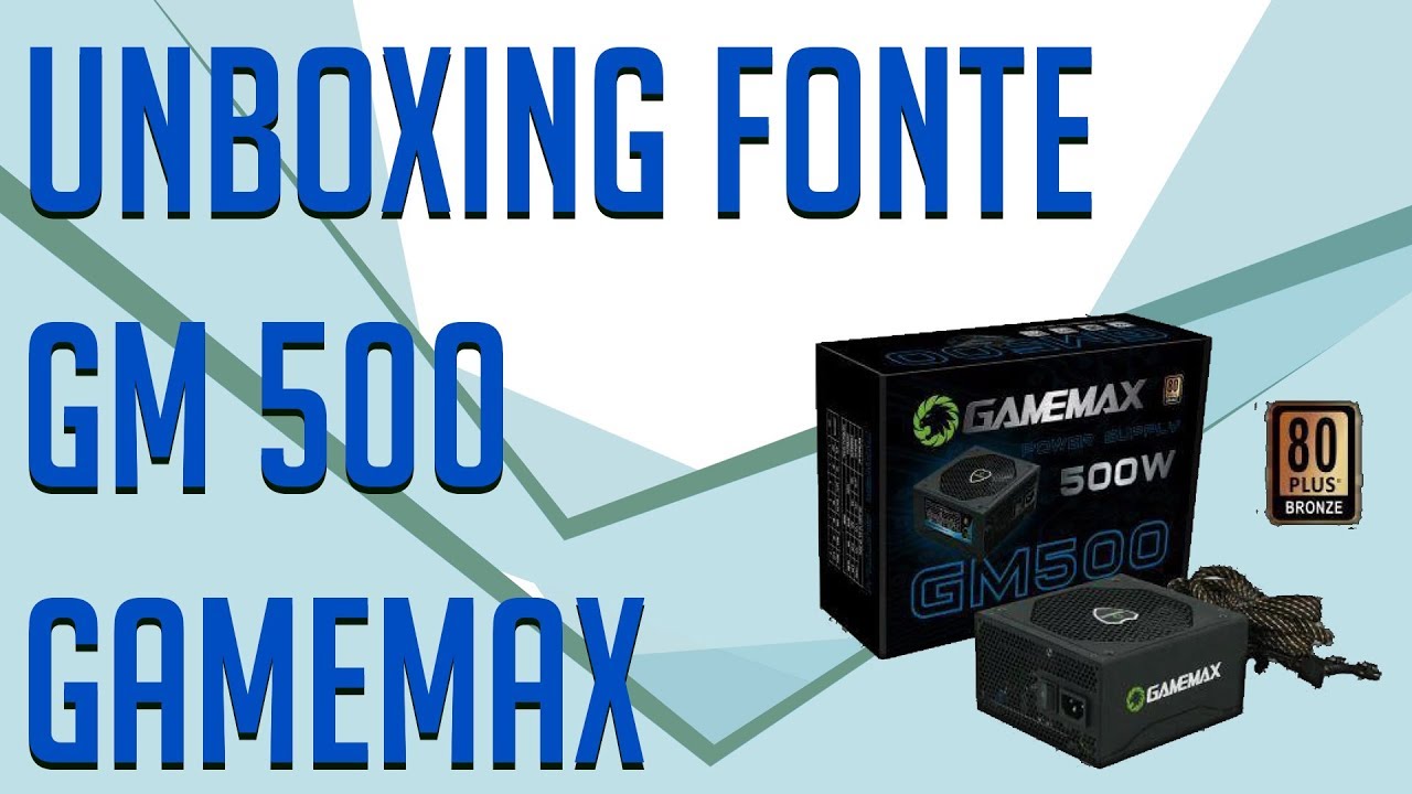 FONTE GAMEMAX 500W GM500 - UNBOXING