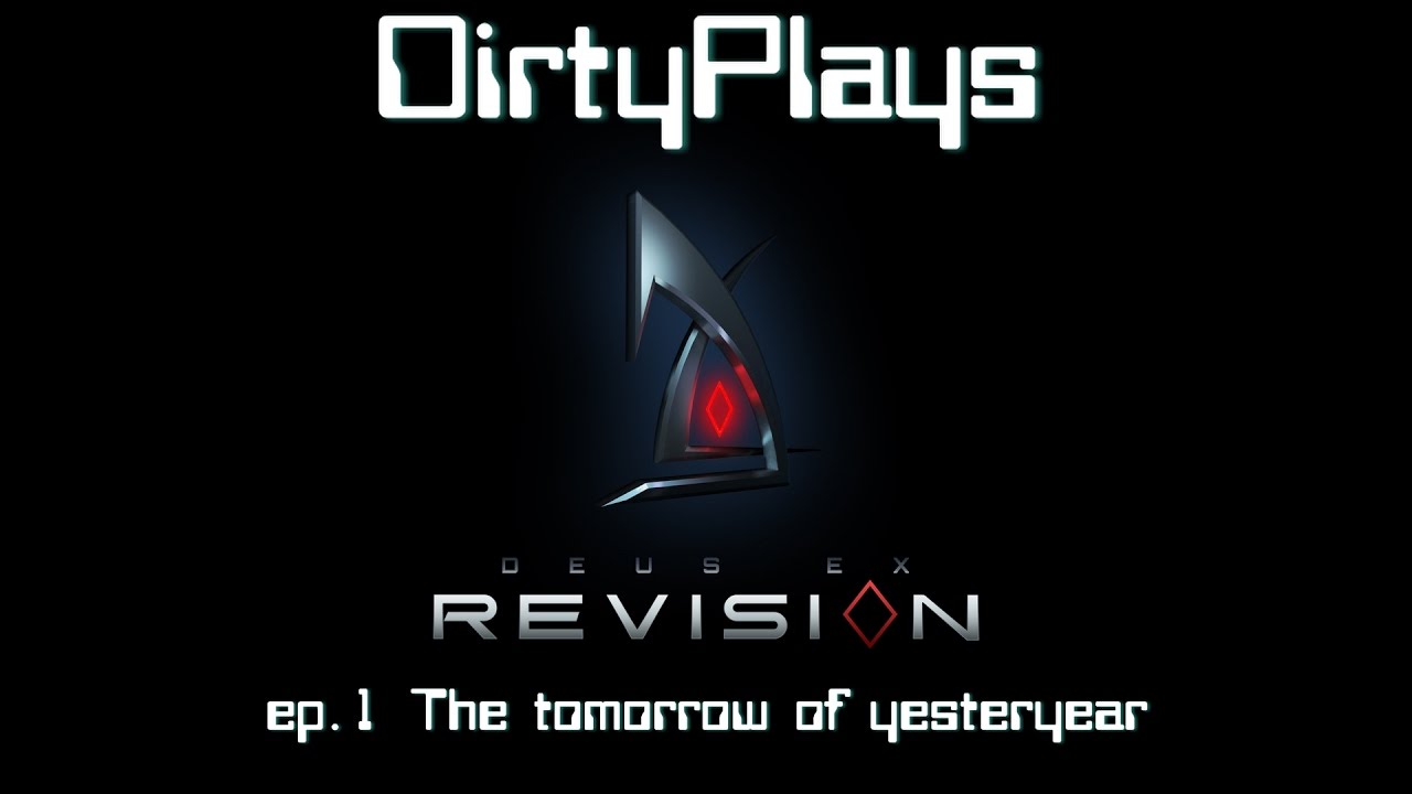 DirtyPlays Deus Ex Revision ep 01