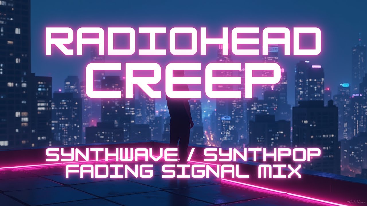Radiohead - Creep (Synthwave / Synthpop Fading Signal Mix)