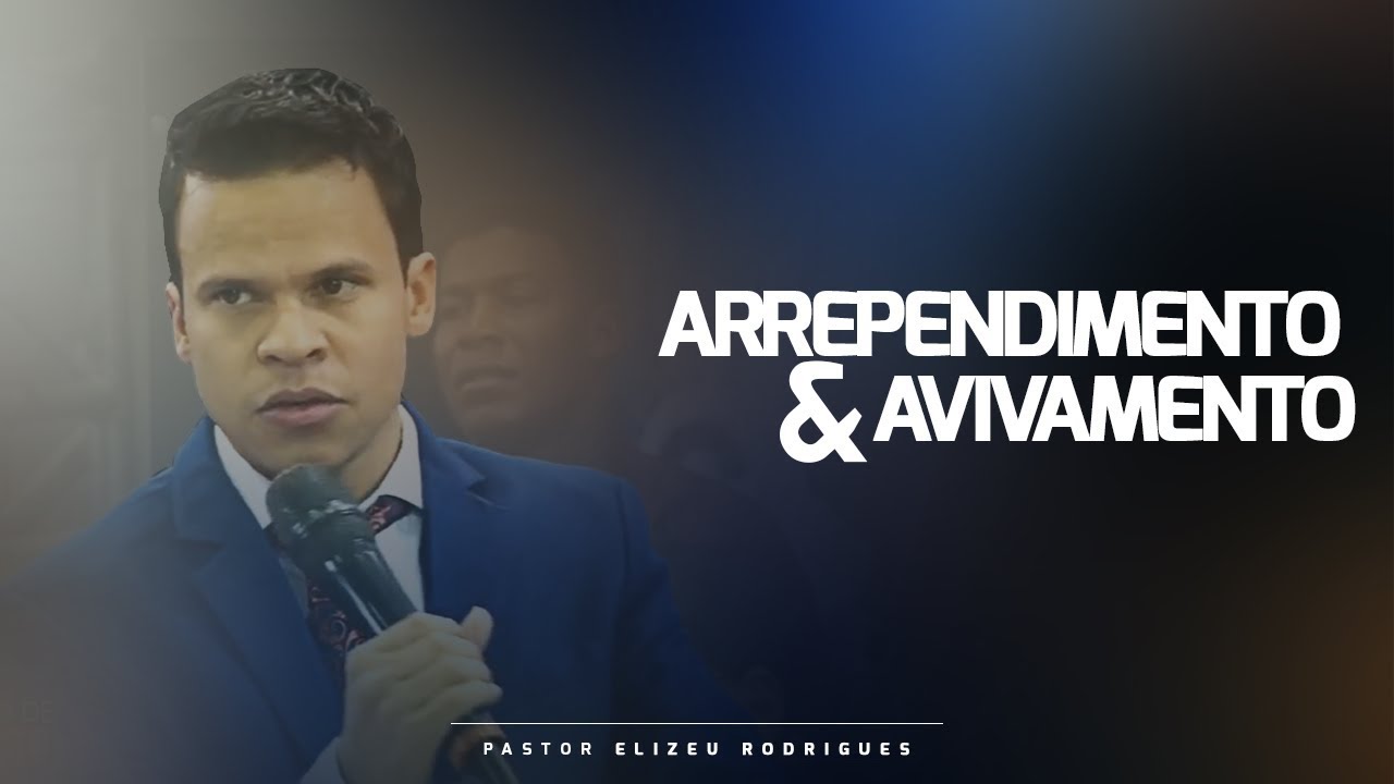 Pr. Elizeu Rodrigues | Arrependimento e Avivamento