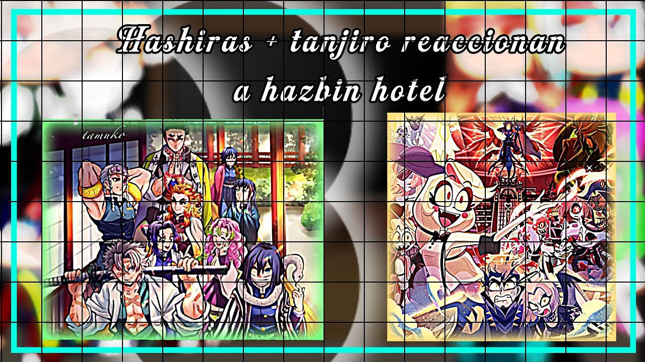 []Hashiras + Tanjiro reaccionan a hazbin hotel [] (Cansiones)...parte 2...