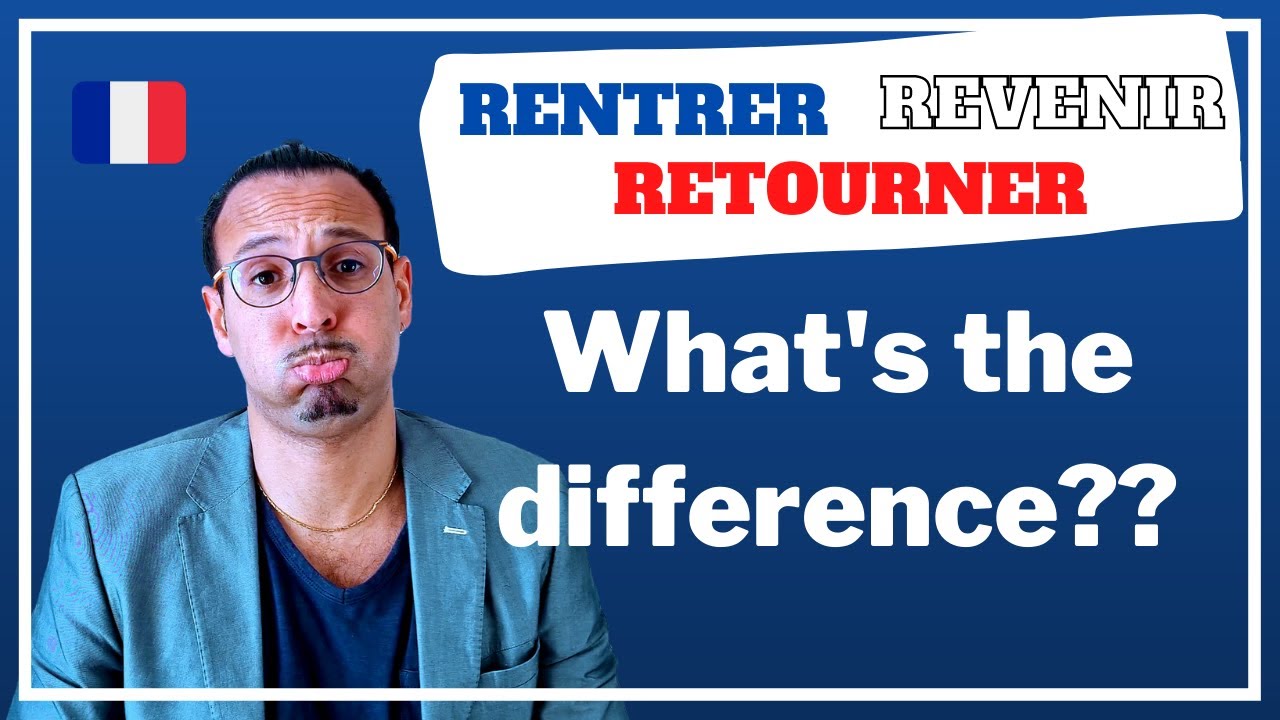 How to use rentrer, revenir and retourner in French