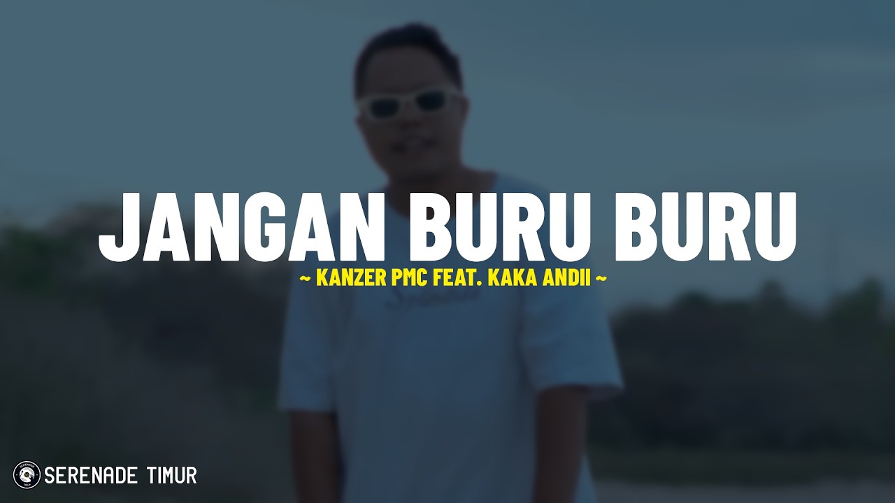 Jangan Buru Buru - Kanzer pmc feat. Kaka Andii (Lirik Lagu) Ade jangan buru  Nantikan ada waktu