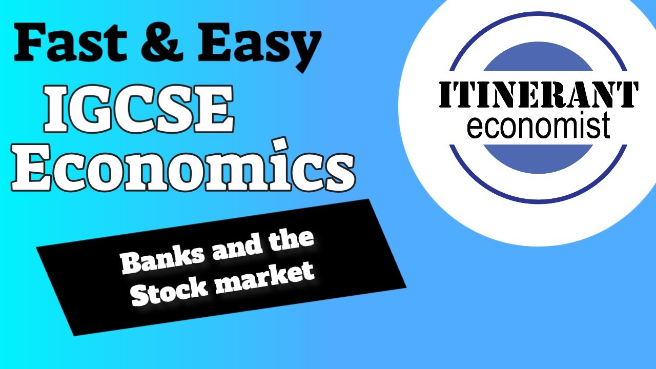 IGCSE Economics 0455 - Unit 3 - Part 3, Banks and the stock market