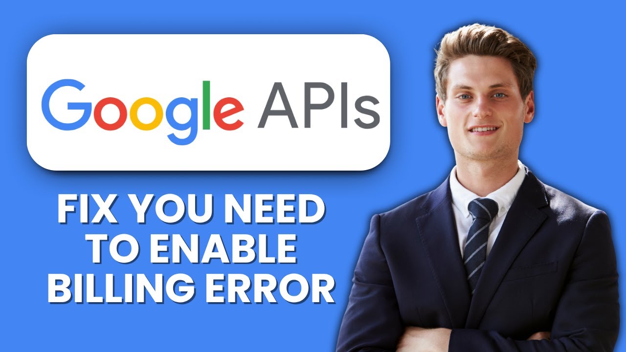 How to Fix Google API &ldquo;You Need to Enable Billing&rdquo; Error 💳 Quick Guide to Restore Access