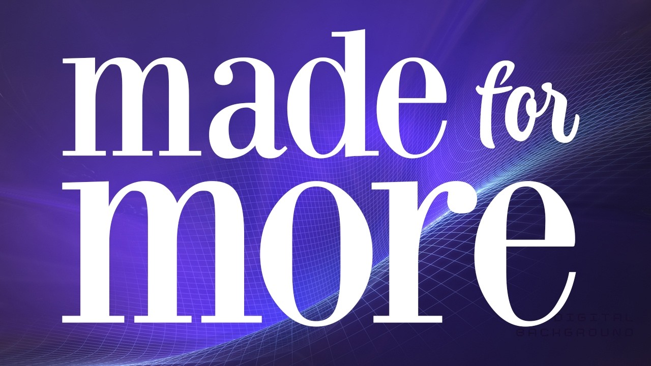 Made for More
