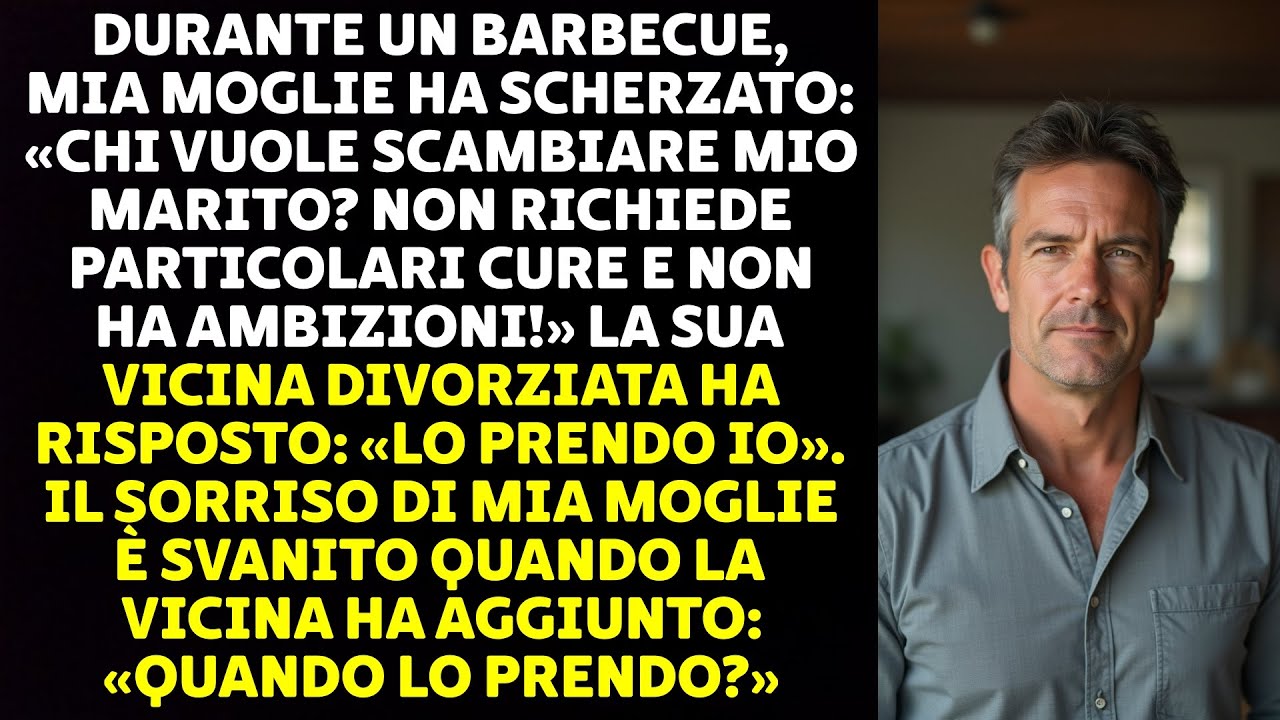 DURANTE UN BARBECUE, MIA MOGLIE HA SCHERZATO: «CHI VUOLE SCAMBIARE MIO MARITO?...