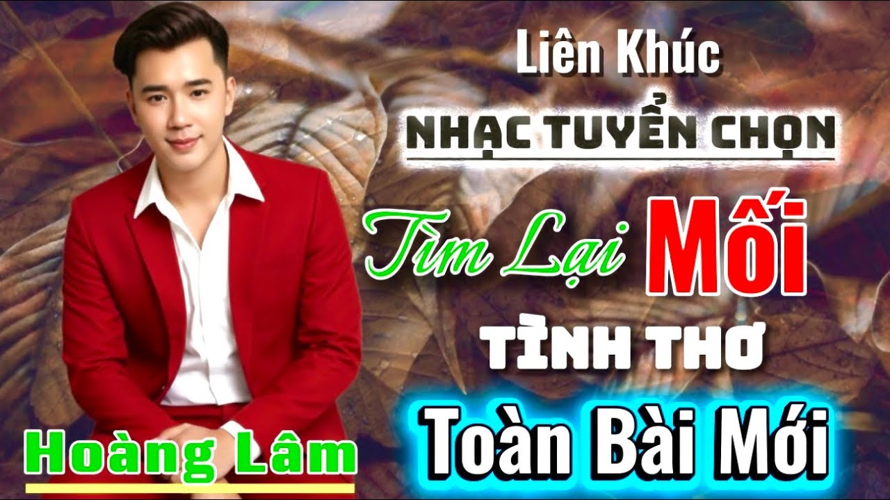 ⏩️Nhạc Tuyển Chọn Liên Khúc 2026 ✅Tìm Lại Mối Tình Thơ✔️Hoàng Lâm