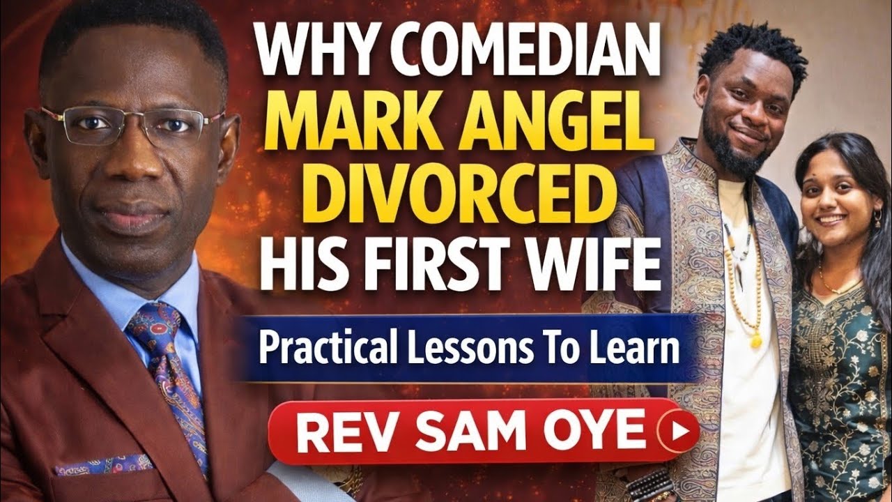 WHY COMEDIAN MARK ANGEL DIVORCED HIS FIRST WIFE😭(Practical Lessons You Can Learn)❣️||Rev. Sam Oye