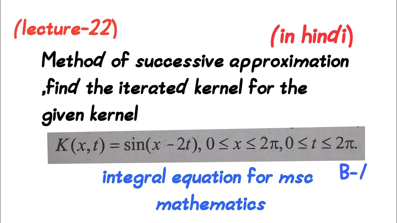 Method of successive approximation,find iterated kernel||lecture-22||msc mathematics