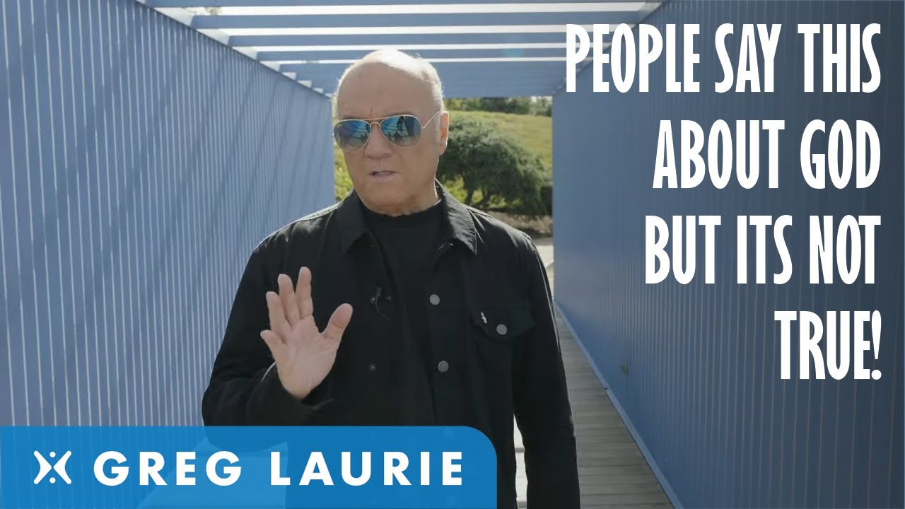 This Is Often Said About God, But Its False! (With Greg Laurie)